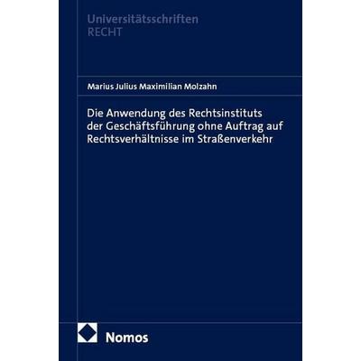 Die Anwendung des Rechtsinstituts der Geschäftsführung ohne Auftrag auf Rechtsverhältnisse im Straßenverkehr, Taschenbuch von Marius Julius Maximilian