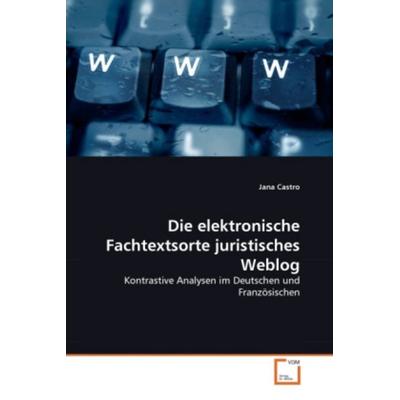 Castro, J: Die elektronische Fachtextsorte juristisches Webl, Taschenbuch von Jana Castro, VDM, 978-3-639-35955-8