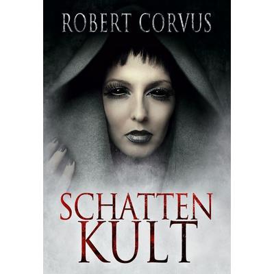 Schattenkult, Gebundene Ausgabe von Robert Corvus, BoD – Books on Demand, 978-3-7504-1264-4