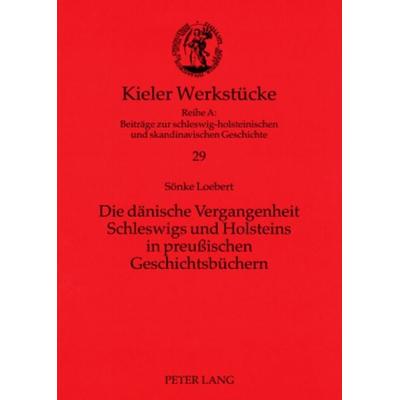Die daenische Vergangenheit Schleswigs und Holsteins in preußischen Geschichtsbuechern, Taschenbuch von Sönke Loebert, Peter Lang GmbH,