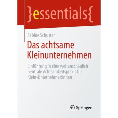 Das achtsame Kleinunternehmen, Taschenbuch von Sabine Schuster, Springer Berlin, 978-3-662-73205-2