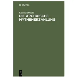 Dornseiff:Die archaische Mythenerzählun, Fachbücher von Franz Dornseiff