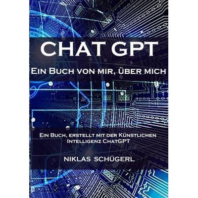Chat GPT - Ein Buch von mir, über mich, Taschenbuch von Niklas Schügerl, Tredition, 978-3-347-92222-8