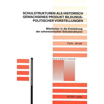 Schulstrukturen als historisch gewachsenes Produkt bildungspolitischer Vorstellungen, Taschenbuch von Susanna Jenzer, Peter Lang AG, Internationaler