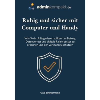 Ruhig und sicher mit Computer und Handy, Taschenbuch von Uwe Zimmermann, BoD – Books on Demand, 978-3-696-39052-5