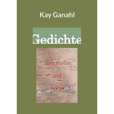 Gedichte über Kultur und Natur, Taschenbuch von Kay Ganahl, BoD – Books on Demand, 978-3-7597-5026-6