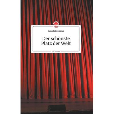 Der schönste Platz der Welt. Life is a Story - story.one, Gebundene Ausgabe von Daniela Krammer, Story.one publishing, 978-3-99087-127-0