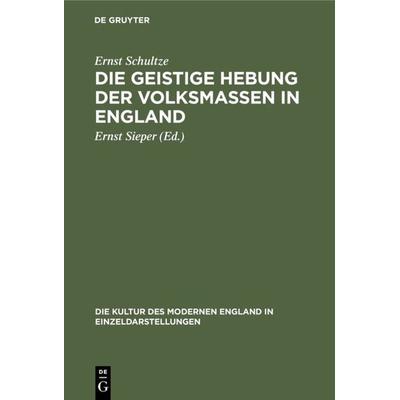 Die geistige Hebung der Volksmassen in England, Gebundene Ausgabe von Ernst Schultze, De Gruyter, 978-3-486-74088-2
