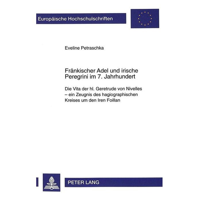 Peter Lang Fränkischer Adel und irische Peregrini im 7. Jahrhundert (Deutsch, Softcover, Eveline Petraschka) (56033835)