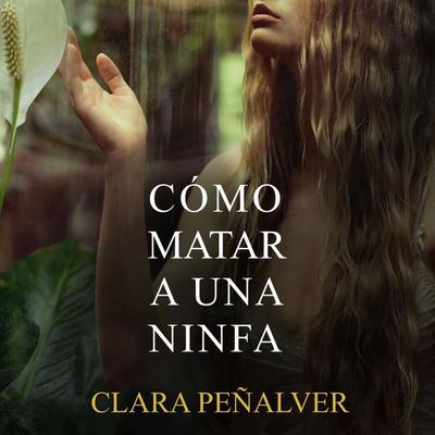 Cómo matar a una ninfa - Clara Peñalver, Audio, 9789152123195