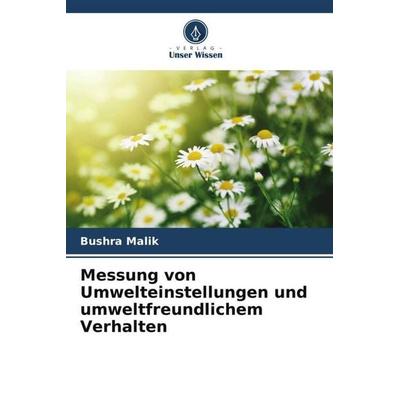 Messung von Umwelteinstellungen und umweltfreundlichem Verhalten, Taschenbuch von Bushra Malik, Verlag Unser Wissen, 978-620-5-83463-3