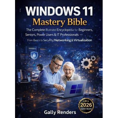 Windows 11 Mastery Bible, Taschenbuch von Gally Renders, PrimeStack Publishing, 978-94-038-7633-7