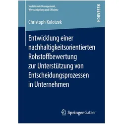Entwicklung einer nachhaltigkeitsorientierten Rohstoffbewertung zur Unterstützung von Entscheidungsp, Fachbücher von Christoph Kolotzek