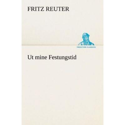Ut mine Festungstid, Taschenbuch von Fritz Reuter, Tredition, 978-3-8424-7057-6