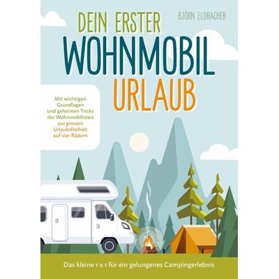 Dein erster Wohnmobil-Urlaub ¿ Das kleine 1x1 für ein gelungenes Campingerlebnis, Taschenbuch von Björn Elderdracher, Bookmundo Direct,