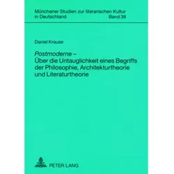«Postmoderne» - Über die Untauglichkeit eines Begriffs der Philosophie, Architekturtheorie und Lite, Fachbücher von Daniel Krause