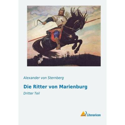 Die Ritter von Marienburg, Taschenbuch von Alexander Sternberg, Literaricon, 978-3-95697-272-0