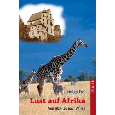 Lust auf Afrika, Taschenbuch von Helga Frei, TRIGA Der Verlag Gerlinde Heß, 978-3-95828-167-7