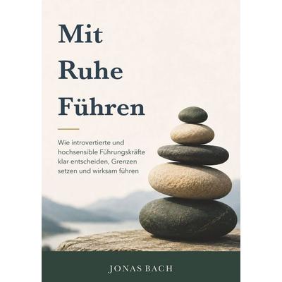 Mit Ruhe Führen, Taschenbuch von Jonas Bach, Tolino Media, 978-3-695-67184-7