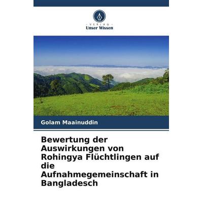 Bewertung der Auswirkungen von Rohingya Flüchtlingen auf die Aufnahmegemeinschaft in Bangladesch, Taschenbuch von Golam Maainuddin, Verlag Unser