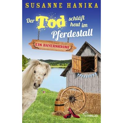 Der Tod schläft heut im Pferdestall, Taschenbuch von Susanne Hanika, BeThrilled, 978-3-7413-0275-6