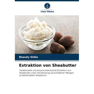 Extraktion von Sheabutter, Taschenbuch von Beauty Didia, Verlag Unser Wissen, 978-620-5-27648-8