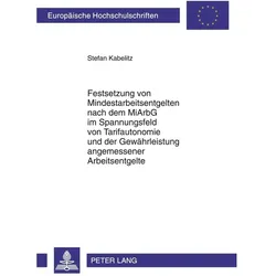 Festsetzung von Mindestarbeitsentgelten nach dem MiArbG im Spannungsfeld von Tarifautonomie und der, Fachbücher von Stefan Kabelitz
