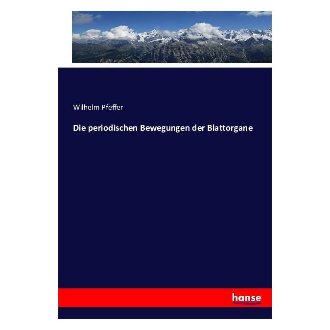 Hansebooks Die periodischen Bewegungen der Blattorgane (Deutsch, Wilhelm Pfeffer, 2016) (55861243)
