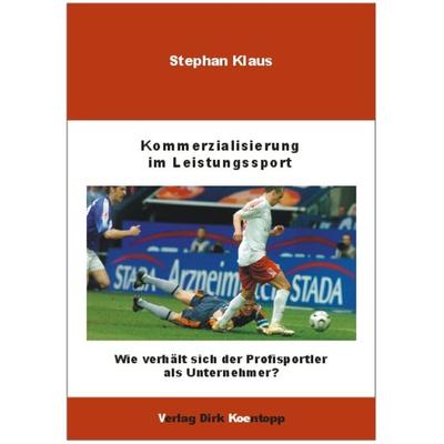 Kommerzialisierung im Leistungssport, Paperback von Stephan Klaus, Verlag Dirk Koentopp