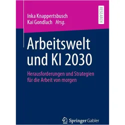 Arbeitswelt und KI 2030, Fachbücher von Inka Knappertsbusch, Kai Gondlach