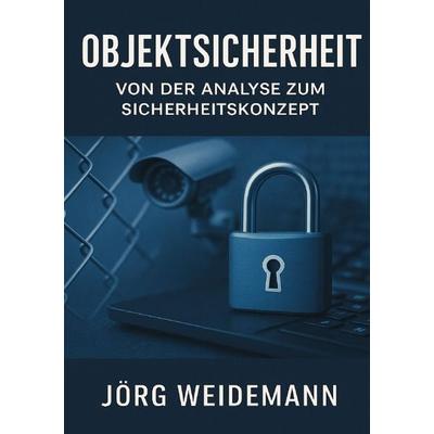 Objektsicherheit – Von der Analyse zum Sicherheitskonzept, Taschenbuch von Jörg Weidemann, Epubli, 978-3-8197-4897-4