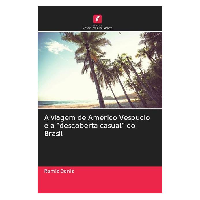 Edicoes Nosso Conhecimento A viagem de Américo Vespucio e a 'descoberta casual' do Brasil (Softcover, Ramiz Daniz) (56159230)