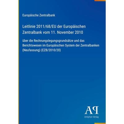 Leitlinie 2011/68/EU der Europäischen Zentralbank vom 11. November 2010, Gebundene Ausgabe von Europäische Zentralbank, Antiphon Verlag,