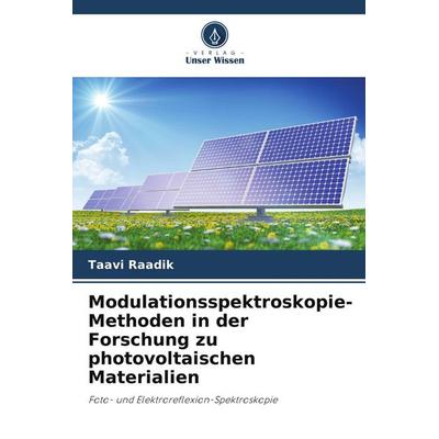 Modulationsspektroskopie-Methoden in der Forschung zu photovoltaischen Materialien, Taschenbuch von Taavi Raadik, Verlag Unser Wissen,