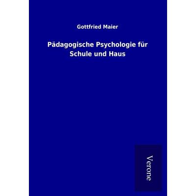 Pädagogische Psychologie für Schule und Haus, Taschenbuch von Gottfried Maier, BoD - Books on Demand