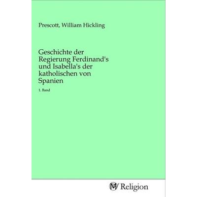 Geschichte der Regierung Ferdinand's und Isabella's der katholischen von Spanien, Taschenbuch von , MV-Religion, 978-3-96881-057-7