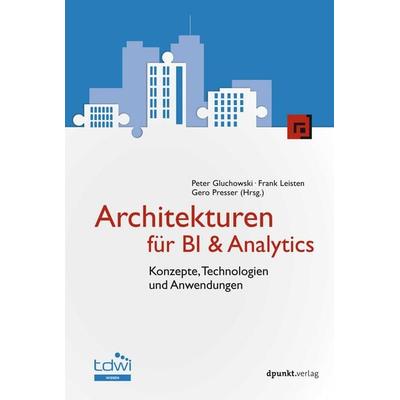Architekturen für BI & Analytics, Gebundene Ausgabe von , Dpunkt.verlag, 978-3-86490-864-4