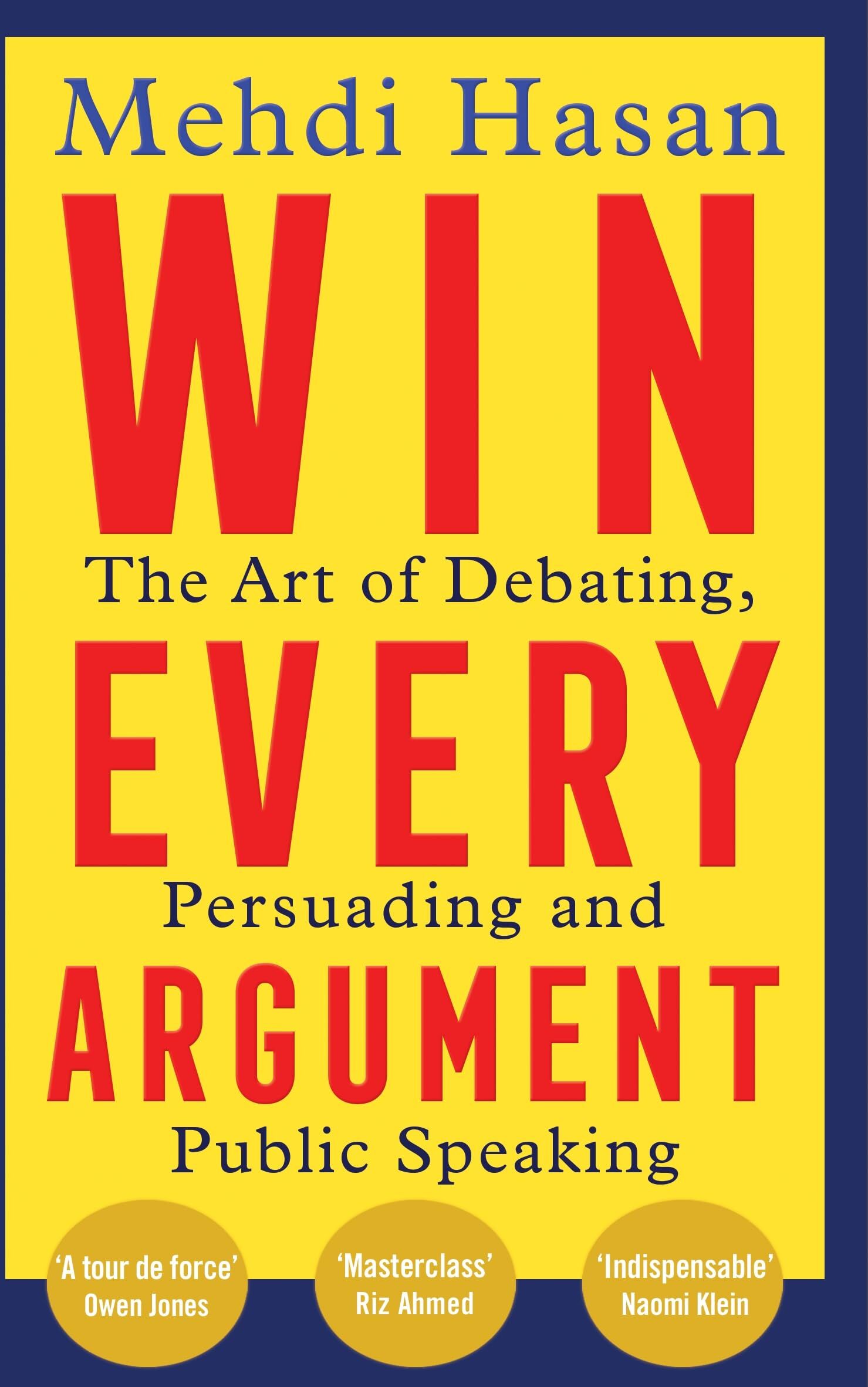 Macmillan Business Win Every Argument: The Art of Debating, Persuading and Public Speaking by Mehdi Hasan