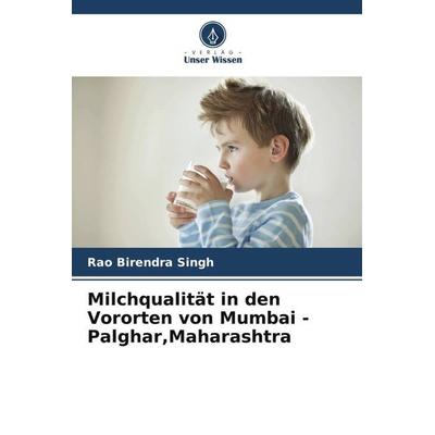 Milchqualität in den Vororten von Mumbai - Palghar,Maharashtra, Taschenbuch von Rao Birendra Singh, Verlag Unser Wissen, 978-620-6-39593-5