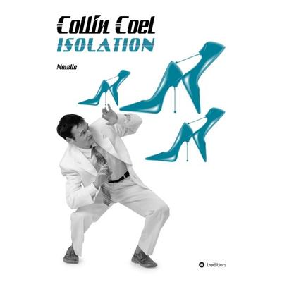 Isolation, Taschenbuch von Collin Coel, Tredition, 978-3-7345-0236-1