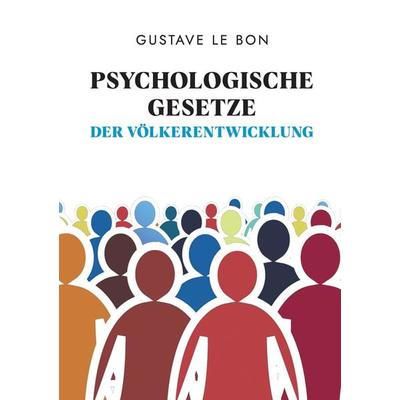 Psychologische Gesetze der Völkerentwicklung, Taschenbuch von Gustave Le Bon, Tredition, 978-3-347-47641-7