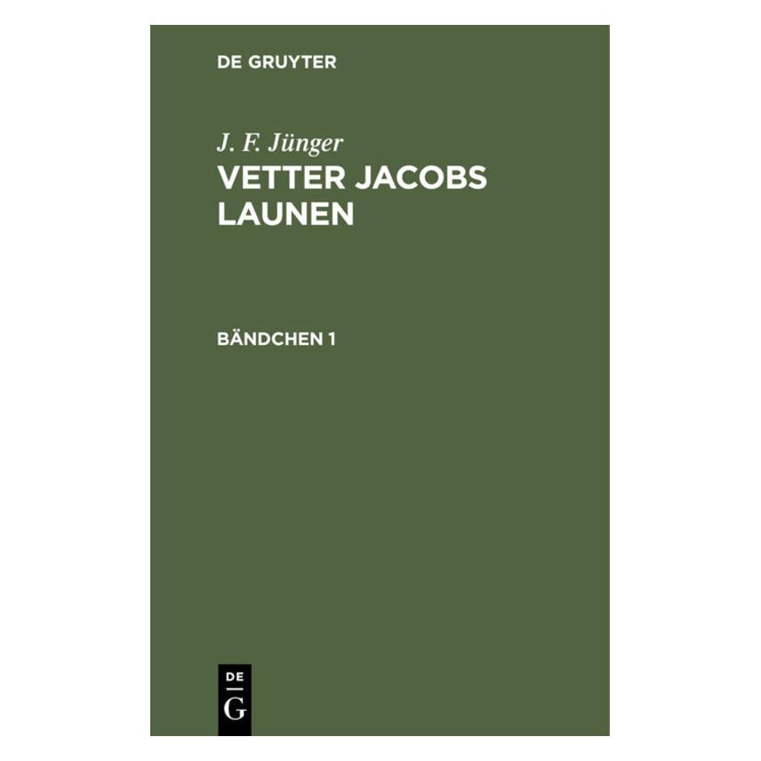 De Gruyter Jünger:J. F. Jünger: Vetter Jacobs Laun (Deutsch, Hardcover, J. F. Jünger, Louis Abel Beffroy de Reigny) (67769727)