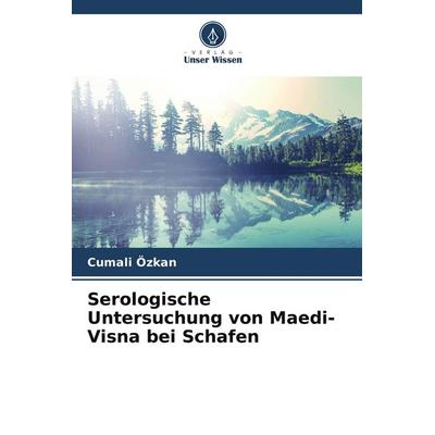 Serologische Untersuchung von Maedi-Visna bei Schafen, Taschenbuch von Cumali Özkan, Verlag Unser Wissen, 978-620-5-66848-1