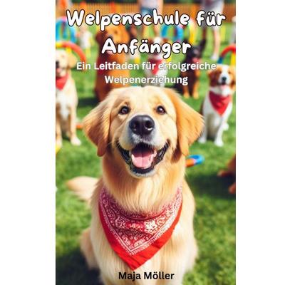 Welpenschule für Anfänger, Taschenbuch von Maja Möller, Epubli, 978-3-7598-5417-9