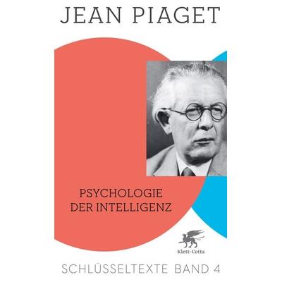 Psychologie der Intelligenz (Schlüsseltexte in 6 Bänden, Bd. 4), Taschenbuch von Jean Piaget, Klett Cotta, 978-3-608-94814-1