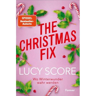 The Christmas Fix, Taschenbuch von Lucy Score, Forever, 978-3-95818-818-1