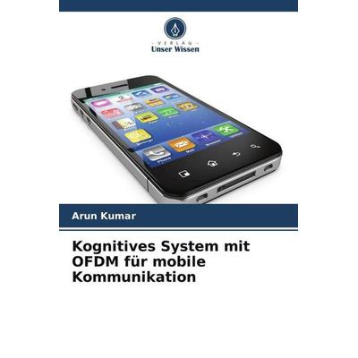 Kognitives System mit OFDM für mobile Kommunikation, Taschenbuch von Arun Kumar, Verlag Unser Wissen, 978-620-5-30939-1