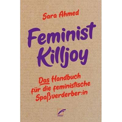 Feminist Killjoy, Taschenbuch von Sara Ahmed, Unrast Verlag, 978-3-89771-375-8