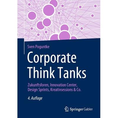 Corporate Think Tanks, Gebundene Ausgabe von Sven Poguntke, Springer Fachmedien Wiesbaden GmbH, 978-3-658-43270-6