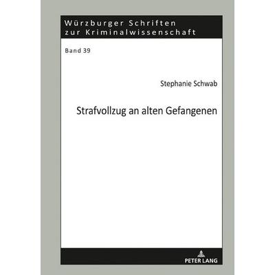 Strafvollzug an alten Gefangenen, Gebundene Ausgabe von Stephanie Schwab, Peter Lang GmbH, Internationaler Verlag der Wissenschaften,